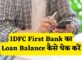 IDFC First Bank Loan Balance Check Kaise Kare